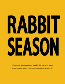 No it's DUCK SEASON! SHOOOT MEEEEE! *BLAM!* Rabbit Season Poster 2012